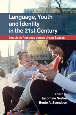 Language, Youth and Identity in the 21st Century: Linguistic Practices across Urban Spaces - Nortier, Jacomine (Editor), and Svendsen, Bente A. (Editor)