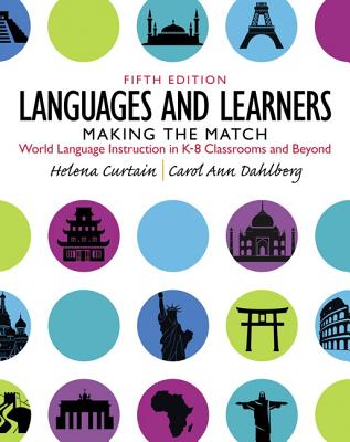 Languages and Learners: Making the Match: World Language Instruction in K-8 Classrooms and Beyond - Curtain, Helena, and Dahlberg, Carol Ann