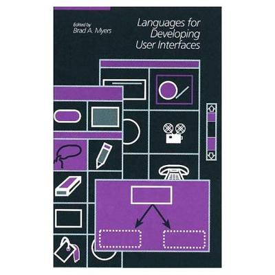 Languages for Developing User Interfaces - Myers, Brad A (Editor)