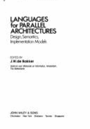 Languages for Parallel Architectures: Design, Semantics, Implementation Models - de Bakker, J W (Editor)