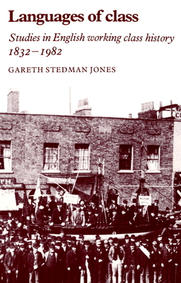 Languages of Class: Studies in English Working Class History 1832-1982 - Stedman Jones, Gareth