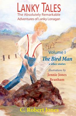 Lanky Tales, Vol. I: The Bird Man & Other Stories - Jones, C Robert