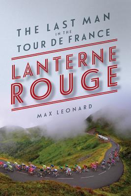 Lantern Rouge: The Last Man in the Tour de France - Leonard, Max