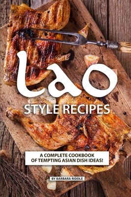 Lao Style Recipes: A Complete Cookbook of Tempting Asian Dish Ideas! - Riddle, Barbara