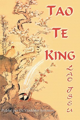 Lao-Tseu. Tao Te King - Antonov, Vladimir (Editor), and Lirette, Christian (Translated by), and Tseu, Lao