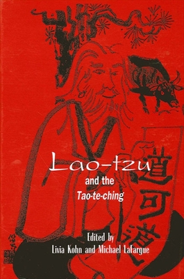 Lao-tzu and the Tao-te-ching - Kohn, Livia, PhD (Editor), and Lafargue, Michael (Editor)