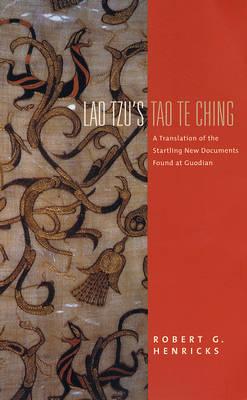 Lao Tzu's Tao Te Ching: A Translation of the Startling New Documents Found at Guodian - Lao Tzu, Lao, and Henricks, Robert (Translated by)