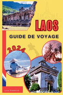 Laos Guide de Voyage 2024: Une visite de paysages magiques rvlant des trsors cachs