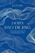 Laozi's Dao De Jing: A New Interpretation for a Transformative Time by Laozi