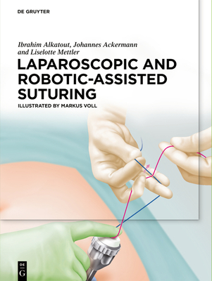Laparoscopic and Robotic-Assisted Suturing - Alkatout, M. A., Ibrahim, and Ackermann, M. D., Johannes, and Mettler, Liselotte