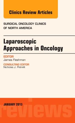 Laparoscopic Approaches in Oncology, an Issue of Surgical Oncology Clinics: Volume 22-1 - Fleshman, James W, MD
