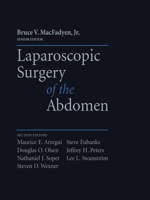 Laparoscopic Surgery of the Abdomen - MacFadyen, Jr., Bruce V. (Editor), and Arregui, Maurice (Editor), and Eubanks, Steve (Editor)