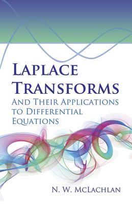 Laplace Transforms and Their Applications to Differential Equations - McLachlan, N W