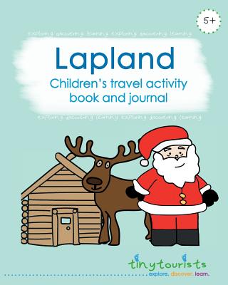 Lapland! Children's Travel Activity Book and Journal: travel guide and activity book in one child-friendly interactive activity book - Tourists, Tiny