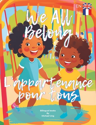 L'appartenance pour tous / We All Belong: Bilingual Books by Michael Ung - Ung, Michael