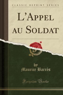 L'Appel Au Soldat (Classic Reprint) - Barres, Maurice