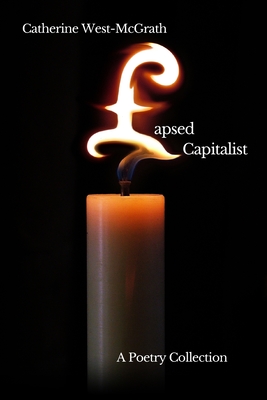 Lapsed Capitalist: A Poetry Collection - West-McGrath, Catherine