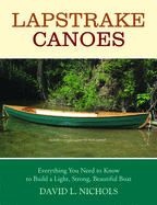 Lapstrake Canoes: Everything You Need to Know to Build a Light, Strong, Beautiful Boat