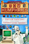 Laptop Dancing and the Nanny Goat Mambo: A Sports Writer's Year - Humphries, Tom