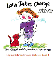Lara Takes Charge: For Kids with Diabetes, Their Friends and Siblings