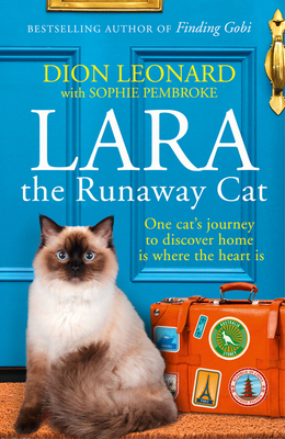 Lara The Runaway Cat: One Cat's Journey to Discover Home is Where the Heart is - Leonard, Dion, and Pembroke, Sophie