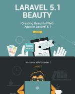 Laravel 5.1 Beauty: Creating Beautiful Web Apps in Laravel 5.1