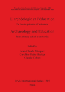 L'Arch?ologie Et l'?ducation / Archaeology and Education: de l'?cole Primaire ? l'Universit? / From Primary School to University