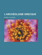 L'Archeologie Grecque - John W Slater John M Abbott Richard, and Collignon, Maxime