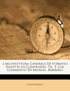 L'Architettura Generale Di Vitruvio Ridotta in Compendio. Tr., E Col Commento Di Monsig. Barbaro