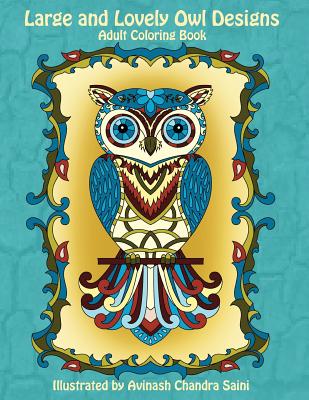 Large and Lovely Owl Designs: Fun and Simple Adult Coloring Book - Saini, Avinash Chandra (Illustrator), and Coloring Books, Mindful