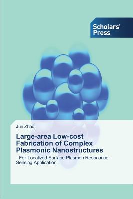 Large-area Low-cost Fabrication of Complex Plasmonic Nanostructures - Zhao Jun