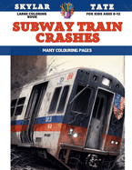 Large Coloring Book for kids Ages 6-12 - Subway Train Crashes - Many colouring pages