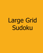 Large Grid Sudoku: Volume 2: Easy to Medium, Large Print Sudoku Puzzles