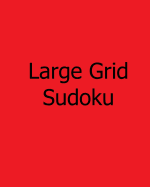 Large Grid Sudoku: Volume 3: Moderate, Large Print Sudoku Puzzles