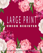 Large Print Check Register: Easy to Read Checking Account Register for Book Keeping: Over 100 Pages with Room for Over a Thousand Transactions, Large 8 X 10 Floral Journal Notebook