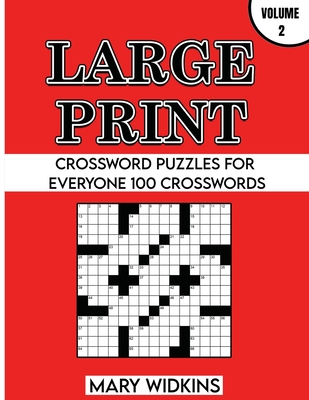 Large Print Crossword Puzzles For Everyone 100 Crosswords: Easy-To-Read Crossword Puzzles With Answers To Boost Your Brain - Widkins, Mary