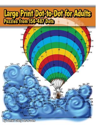 Large Print Dot-to-Dot for Adults: Puzzles from 198 to 487 Dots - Dot-To-Dots, Dottie's Crazy