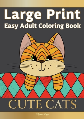 Large Print Easy Adult Coloring Book CUTE CATS: Simple, Relaxing, Adorable Cats & Playful Kittens. The Perfect Coloring Companion For Seniors, Beginners & Anyone Who Enjoys Easy Coloring - Page, Pippa