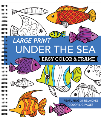Large Print Easy Color & Frame - Under the Sea (Stress Free Coloring Book) - New Seasons, and Publications International Ltd
