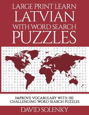 Large Print Learn Latvian with Word Search Puzzles: Learn Latvian Language Vocabulary with Challenging Easy to Read Word Find Puzzles - Solenky, David