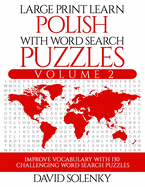 Large Print Learn Polish with Word Search Puzzles Volume 2: Learn Polish Language Vocabulary with 130 Challenging Bilingual Word Find Puzzles for All Ages