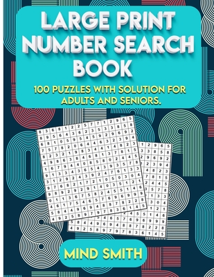 Large Print Number Search Book: 100 puzzles with solution for adults and seniors. - Mind, Smith