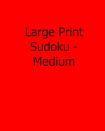 Large Print Sudoku - Medium: Fun, Large Print Sudoku Puzzles