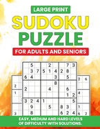 Large Print Sudoku Puzzle for Adults and Seniors: 600 Easy, Medium and Hard levels of difficulty with solutions.