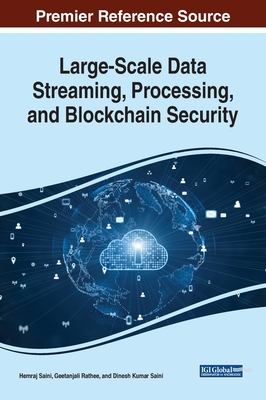 Large-Scale Data Streaming, Processing, and Blockchain Security - Saini, Hemraj (Editor), and Rathee, Geetanjali (Editor), and Saini, Dinesh Kumar (Editor)