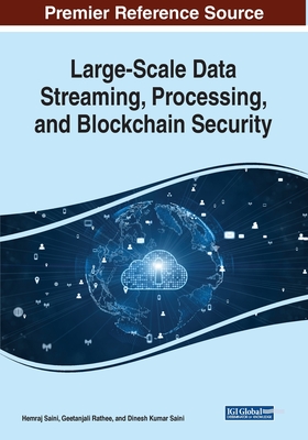 Large-Scale Data Streaming, Processing, and Blockchain Security - Saini, Hemraj (Editor), and Rathee, Geetanjali (Editor), and Saini, Dinesh Kumar (Editor)