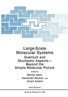 Large-Scale Molecular Systems: Quantum and Stochastic Aspects Beyond the Simple Molecular Picture - Gans, Werner (Editor), and Blumen, Alexander (Editor), and Amann, Anton (Editor)