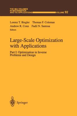 Large-Scale Optimization with Applications: Part I: Optimization in Inverse Problems and Design - Biegler, Lorenz T. (Editor), and Coleman, Thomas F. (Editor), and Conn, Andrew R. (Editor)