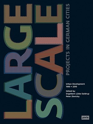 Large-Scale Projects in German Cities: Urban Development 1990-2010 - Federal Ministry of Transport, Building and Urban Affairs (Editor), and Ltke Daldrup, Engelbert (Editor), and Zlonicky...