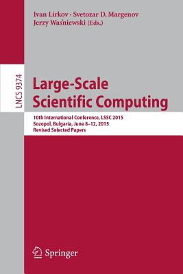 Large-Scale Scientific Computing: 10th International Conference, Lssc 2015, Sozopol, Bulgaria, June 8-12, 2015. Revised Selected Papers - Lirkov, Ivan (Editor), and Margenov, Svetozar D (Editor), and Wa niewski, Jerzy (Editor)